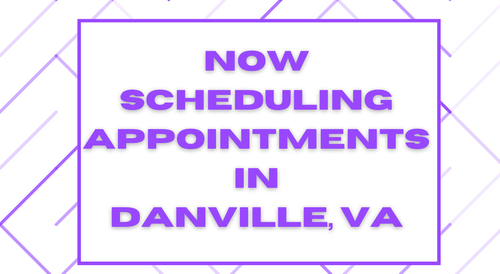 Now Scheduling Appointments In Danville VA