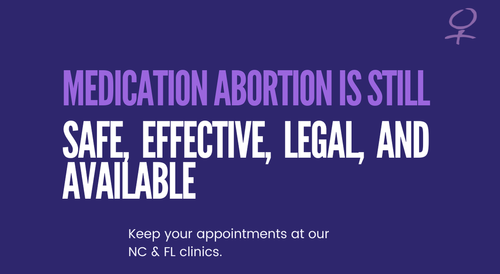 Medication Abortion Is Still Safe Effective Legal And Available Keep Your Appointments At Out North Carolina And Florida Clinics